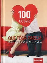 100 COSAS QUE TODA PAREJA DEBE HACER UNA VEZ EN LA VIDA | 9788490680421 | GROH | Llibres Parcir | Librería Parcir | Librería online de Manresa | Comprar libros en catalán y castellano online