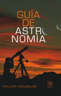 GUIA DEL ASTRONOMIA | 9788446028055 | PHILIPPE HENAREJOS | Llibres Parcir | Librería Parcir | Librería online de Manresa | Comprar libros en catalán y castellano online