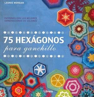 75 HEXÁGONOS PARA GANCHILLO | 9789089987976 | LEONIE MORGAN | Llibres Parcir | Librería Parcir | Librería online de Manresa | Comprar libros en catalán y castellano online