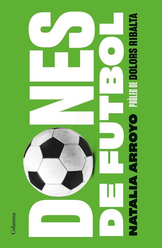 DONES DE FUTBOL | 9788466428569 | ARROYO CLAVELL, NATALIA | Llibres Parcir | Librería Parcir | Librería online de Manresa | Comprar libros en catalán y castellano online