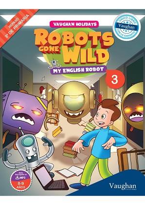 VAUGHAN HOLIDAYS 3º DE PRIMARIA. ROBOTS GONE WILD. MY ENGLISH ROBOT | 9788415978848 | SANABRIA, VICTOR/NOWICKI, JULIA | Llibres Parcir | Llibreria Parcir | Llibreria online de Manresa | Comprar llibres en català i castellà online