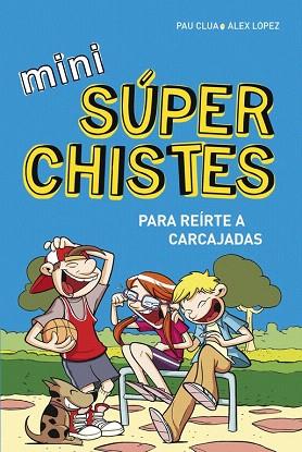 MINI SÚPERCHISTES PARA REÍRTE A CARCAJADAS (MINI SÚPERCHISTES 1) | 9788490433683 | LOPEZ LOPEZ,ALEX/CLUA SARRO,PAU | Llibres Parcir | Librería Parcir | Librería online de Manresa | Comprar libros en catalán y castellano online