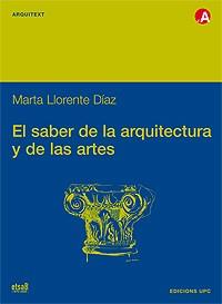 EL SABER DE LA ARQUITECTURA Y DE LAS ARTES | 9788483014349 | MARTA LLORENTE DIAZ | Llibres Parcir | Librería Parcir | Librería online de Manresa | Comprar libros en catalán y castellano online