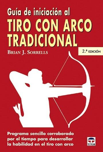 TIRO CON ARCO TRADICIONAL GUIA DE INICIACION | 9788479024994 | BRIAN J SORRELLS | Llibres Parcir | Llibreria Parcir | Llibreria online de Manresa | Comprar llibres en català i castellà online