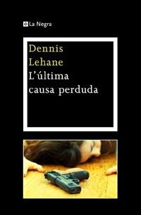 L' ULTIMA CAUSA PERDUDA | 9788482649030 | DENNIS LEHANE | Llibres Parcir | Librería Parcir | Librería online de Manresa | Comprar libros en catalán y castellano online