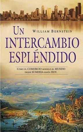 UN INTERCAMBIO ESPLENDIDO como el comercio modelo el mundo | 9788434469020 | WILLIAM J BERNSTEIN | Llibres Parcir | Librería Parcir | Librería online de Manresa | Comprar libros en catalán y castellano online