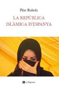 LA REPUBLICA ISLAMICA D'ESPANYA | 9788482649283 | PILAR RAHOLA | Llibres Parcir | Librería Parcir | Librería online de Manresa | Comprar libros en catalán y castellano online