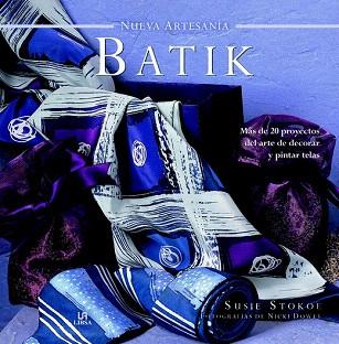 NUEVA ARTESANIA : BATIK | 9788466229357 | STOKOE, SUSIE | Llibres Parcir | Llibreria Parcir | Llibreria online de Manresa | Comprar llibres en català i castellà online