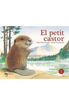 EL PETIT CASTOR | 9791399149302 | MACDONALD, AMY /  SARAH, FOX | Llibres Parcir | Librería Parcir | Librería online de Manresa | Comprar libros en catalán y castellano online