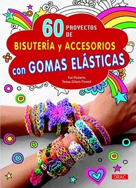 60 PROYECTOS DE BISUTERÍA Y ACCESORIOS CON GOMAS ELÁSTICAS | 9788498744262 | ROBERTS, KAT/SILLARS-POWEL, TESSA | Llibres Parcir | Librería Parcir | Librería online de Manresa | Comprar libros en catalán y castellano online