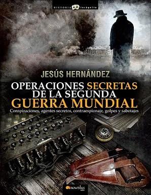 OPERACIONES SECRETAS DE LA SEGUNDA GUERRA MUNDIAL | 9788499672632 | JESUS HERNANDEZ | Llibres Parcir | Librería Parcir | Librería online de Manresa | Comprar libros en catalán y castellano online