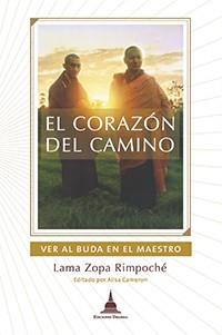 EL CORAZÓN DEL CAMINO. VER AL BUDA EN EL MAESTRO | 9788496478718 | LAMA ZOPA RIMPOCHÉ | Llibres Parcir | Librería Parcir | Librería online de Manresa | Comprar libros en catalán y castellano online