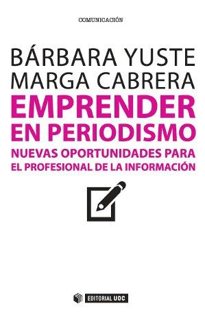 EMPRENDER EN PERIODISMO | 9788490640708 | YUSTE ROBLES, BÁRBARA/CABRERA MÉNDEZ, MARGA | Llibres Parcir | Librería Parcir | Librería online de Manresa | Comprar libros en catalán y castellano online