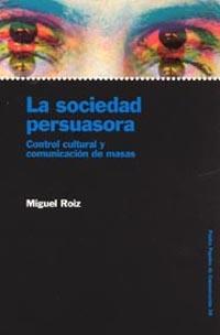 LA SOCIEDAD PERSUASORA CONTROL CULTURAL COMUNICACION MASAS | 9788449313165 | ROIZ MIGUEL | Llibres Parcir | Llibreria Parcir | Llibreria online de Manresa | Comprar llibres en català i castellà online