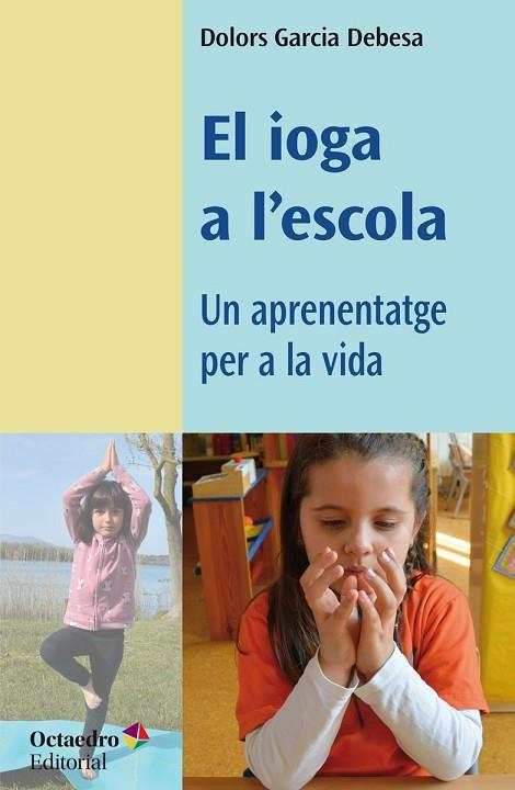 EL IOGA A L'ESCOLA | 9788418819049 | GARCIA DEBESA, DOLORS | Llibres Parcir | Llibreria Parcir | Llibreria online de Manresa | Comprar llibres en català i castellà online