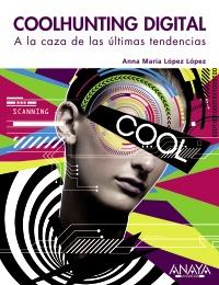 COOLHUNTING DIGITAL a la caza de las ultimas tendencias | 9788441529342 | ANNA MARIA LOPEZ LOPEZ | Llibres Parcir | Llibreria Parcir | Llibreria online de Manresa | Comprar llibres en català i castellà online