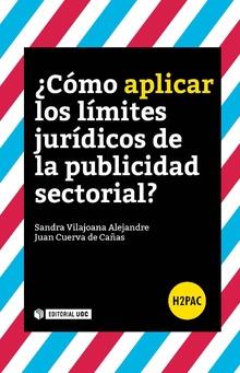¿CÓMO APLICAR LOS LÍMITES JURÍDICOS DE LA PUBLICIDAD SECTORIAL?  | 9788491166788 | VILAJOANA ALEJANDRE, SANDRA/CUERVA DE CAÑAS, JUAN | Llibres Parcir | Librería Parcir | Librería online de Manresa | Comprar libros en catalán y castellano online