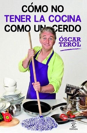 Cómo no tener la cocina como un cerdo | 9788467009019 | Óscar Terol | Llibres Parcir | Librería Parcir | Librería online de Manresa | Comprar libros en catalán y castellano online