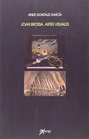 JOAN BROSSA. ARTES VISUALES | 9788415987017 | GONZALEZ, AINZE | Llibres Parcir | Llibreria Parcir | Llibreria online de Manresa | Comprar llibres en català i castellà online