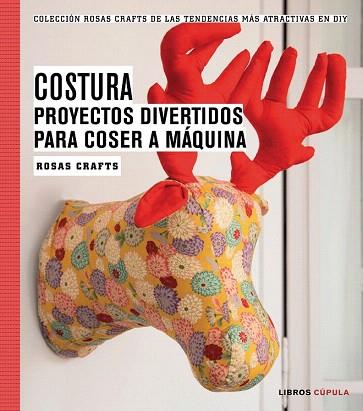 COSTURA. PROYECTOS DIVERTIDOS PARA COSER A MÁQUINA | 9788448020163 | ROSAS CRAFTS | Llibres Parcir | Librería Parcir | Librería online de Manresa | Comprar libros en catalán y castellano online
