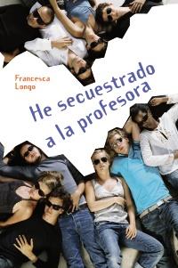 HE SECUESTRADO A LA PROFESORA | 9788466793353 | FRANCESCA LONGO | Llibres Parcir | Librería Parcir | Librería online de Manresa | Comprar libros en catalán y castellano online