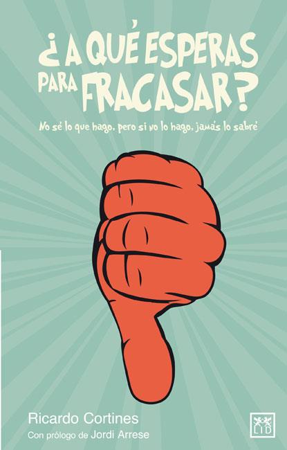 ¿A QUÉ ESPERAS PARA FRACASAR? | 9788483566367 | Cortines Bárcena, Ricardo | Llibres Parcir | Librería Parcir | Librería online de Manresa | Comprar libros en catalán y castellano online