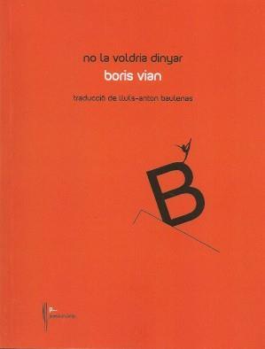 NO LA VOLDRIA DINYAR | 9788481289879 | VIAN, BORIS | Llibres Parcir | Librería Parcir | Librería online de Manresa | Comprar libros en catalán y castellano online