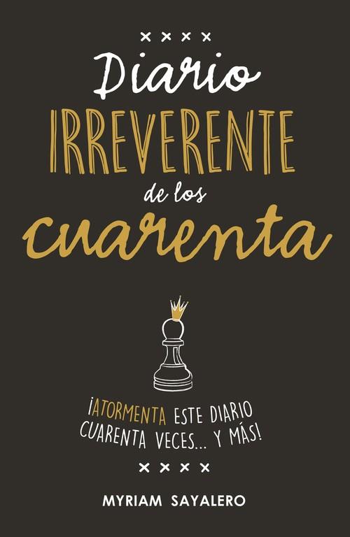 DIARIO IRREVERENTE DE LOS CUARENTA | 9788403517752 | MYRIAM SAYALERO | Llibres Parcir | Librería Parcir | Librería online de Manresa | Comprar libros en catalán y castellano online