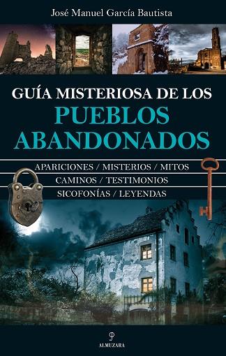 GUÍA MISTERIOSA DE LOS PUEBLOS ABANDONADOS | 9788411319287 | JOSÉ MANUEL GARCÍA BAUTISTA | Llibres Parcir | Llibreria Parcir | Llibreria online de Manresa | Comprar llibres en català i castellà online