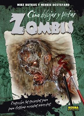 CÓMO DIBUJAR Y PINTAR ZOMBIS | 9788467912777 | BUTKUS, MIKE/DESTEFANO, MERRIE | Llibres Parcir | Librería Parcir | Librería online de Manresa | Comprar libros en catalán y castellano online