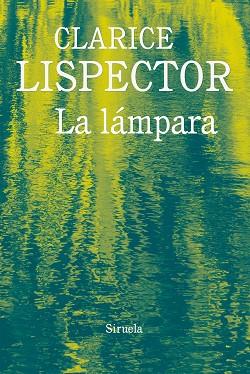 LA LÁMPARA | 9788416964321 | LISPECTOR, CLARICE | Llibres Parcir | Librería Parcir | Librería online de Manresa | Comprar libros en catalán y castellano online