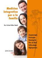 MEDICINA INTEGRATIVA PER A LA FAMILIA | 9782875520395 | PELLICER SABADÍ, DRA. CRISTINA | Llibres Parcir | Librería Parcir | Librería online de Manresa | Comprar libros en catalán y castellano online