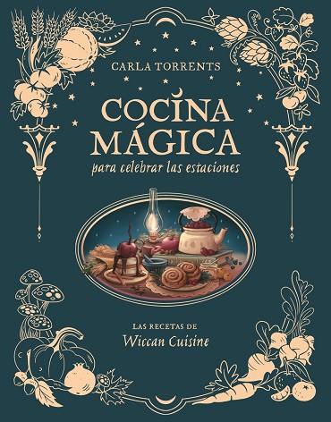 COCINA MÁGICA PARA CELEBRAR LAS ESTACIONES | 9791387520663 | CARLA TORRENTS WICCAN CUISINE | Llibres Parcir | Llibreria Parcir | Llibreria online de Manresa | Comprar llibres en català i castellà online