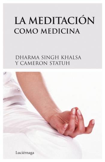 LA MEDITACION COMO MEDICINA | 9788489957954 | DHARMA SINGH KHALSA - CAMERON STAUTH | Llibres Parcir | Librería Parcir | Librería online de Manresa | Comprar libros en catalán y castellano online