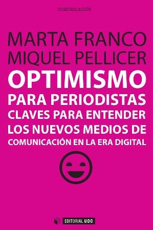 OPTIMISMO PARA PERIODISTAS | 9788490641071 | FRANCO DÍAZ, MARTA/PELLICER ALAPONT, MIQUEL | Llibres Parcir | Librería Parcir | Librería online de Manresa | Comprar libros en catalán y castellano online