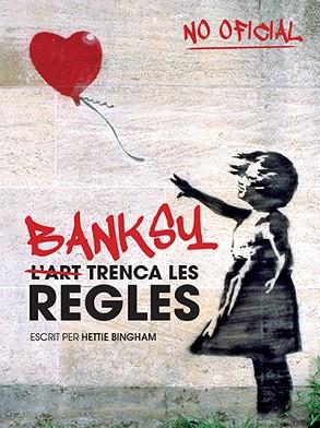 BANKSY: L'ART TRENCA LES REGLES | 9788499795102 | BINGHAM, HETTIE | Llibres Parcir | Librería Parcir | Librería online de Manresa | Comprar libros en catalán y castellano online