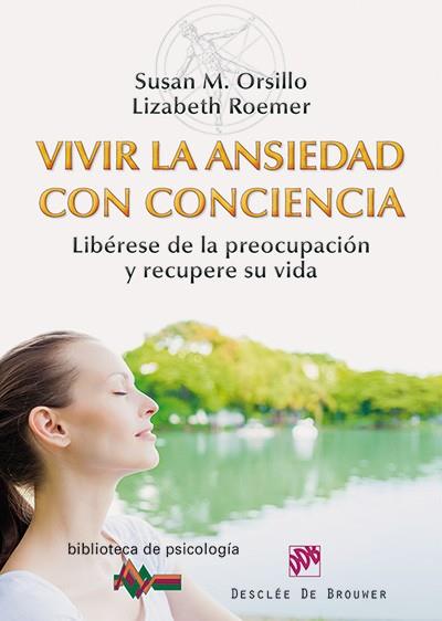 VIVIR LA ANSIEDAD CON CONCIENCIA | 9788433026880 | ORSILLO, SUSAN M./ROEMER, LIZABETH | Llibres Parcir | Librería Parcir | Librería online de Manresa | Comprar libros en catalán y castellano online