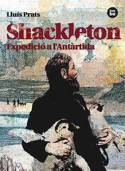 SHACKLETON. EXPEDICIÓ A L'ANTÀRTIDA | 9788483431535 | PRATS MARTÍNEZ, LLUÍS | Llibres Parcir | Librería Parcir | Librería online de Manresa | Comprar libros en catalán y castellano online