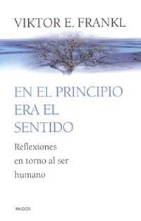 EN EL PRINCIPIO ERA EL SENTIDO | 9788449309984 | VIKTOR E, FRANKL | Llibres Parcir | Librería Parcir | Librería online de Manresa | Comprar libros en catalán y castellano online