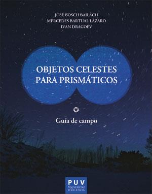 OBJETOS CELESTES PARA PRISMÁTICOS | 9788491344490 | BOSCH BAILACH, JOSÉ/BARTUAL LÁZARO, MERCEDES/DRAGOEV, IVAN | Llibres Parcir | Librería Parcir | Librería online de Manresa | Comprar libros en catalán y castellano online