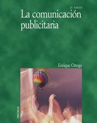 LA COMUNICACION PUBLICITARIA | 9788436819069 | ORTEGA ENRIQUE | Llibres Parcir | Librería Parcir | Librería online de Manresa | Comprar libros en catalán y castellano online