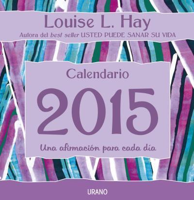CALENDARIO 2015 LOUISE L. HAY | 9788479538781 | HAY, LOUISE | Llibres Parcir | Librería Parcir | Librería online de Manresa | Comprar libros en catalán y castellano online