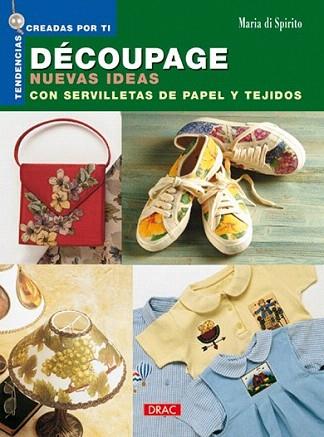 DECOUPAGE CON SERVILLETAS DE PAPEL Y TEJIDOS | 9788496365100 | DI SPIRITO | Llibres Parcir | Librería Parcir | Librería online de Manresa | Comprar libros en catalán y castellano online