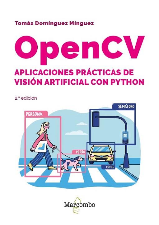 OPENCV. APLICACIONES PRÁCTICAS DE VISIÓN ARTIFICIAL CON PYTHON - 2.ª EDICIÓN | 9788426740168 | DOMÍNGUEZ MÍNGUEZ, TOMÁS | Llibres Parcir | Librería Parcir | Librería online de Manresa | Comprar libros en catalán y castellano online