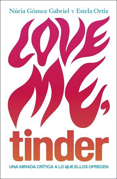 LOVE ME, TINDER | 9788499987606 | ORTIZ, ESTELA/GÓMEZ GABRIEL, NÚRIA | Llibres Parcir | Llibreria Parcir | Llibreria online de Manresa | Comprar llibres en català i castellà online