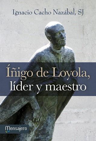 ÍÑIGO DE LOYOLA, LÍDER Y MAESTRO | 9788427136007 | CACHO NAZÁBAL, IGNACIO | Llibres Parcir | Librería Parcir | Librería online de Manresa | Comprar libros en catalán y castellano online