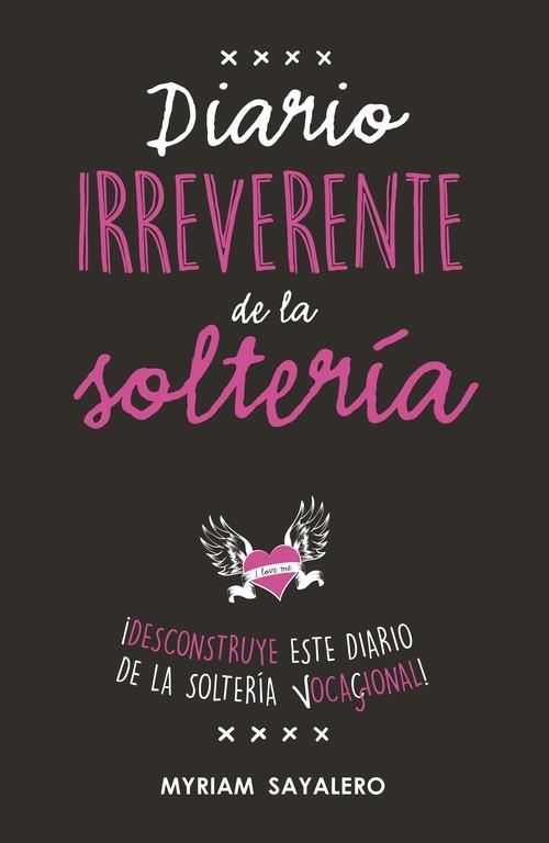 DIARIO IRREVERENTE DE LA SOLTERÍA | 9788403518230 | MYRIAM SAYALERO | Llibres Parcir | Llibreria Parcir | Llibreria online de Manresa | Comprar llibres en català i castellà online