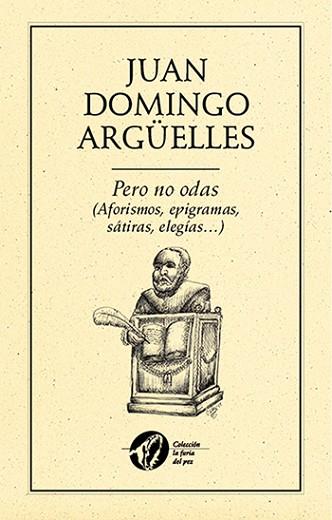 PERO NO ODAS (AFORISMOS, EPIGRAMAS, SÁTIRAS, ELEGÍAS?) | PODI27943 | DOMINGO ARGÜELLES  JUAN | Llibres Parcir | Librería Parcir | Librería online de Manresa | Comprar libros en catalán y castellano online