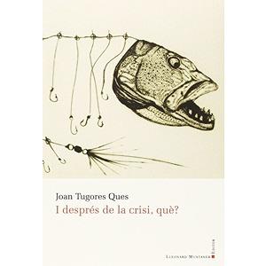 I DESPRÉS DE LA CRISI, QUÈ? | 9788416116553 | TUGORES QUES, JOAN | Llibres Parcir | Llibreria Parcir | Llibreria online de Manresa | Comprar llibres en català i castellà online