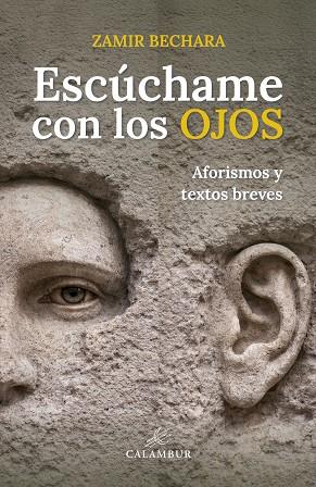 ESCÚCHAME CON LOS OJOS (AFORISMOS Y TEXTOS BREVES) | 9788483597170 | BECHARA, ZAMIR | Llibres Parcir | Llibreria Parcir | Llibreria online de Manresa | Comprar llibres en català i castellà online